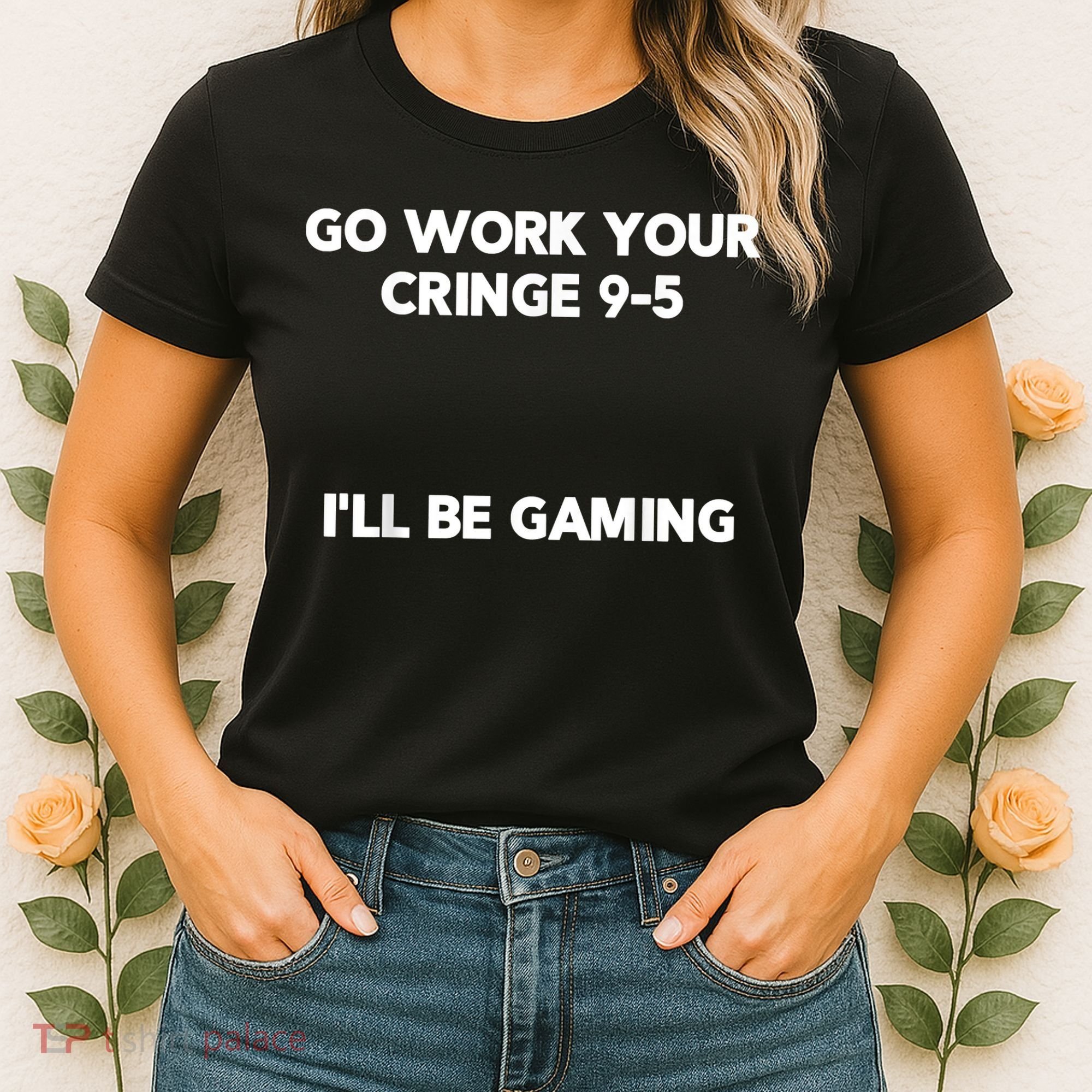 Go Work Your Cringe 95 I'll Be Gaming Funny Saying Meme Women's T-Shirt