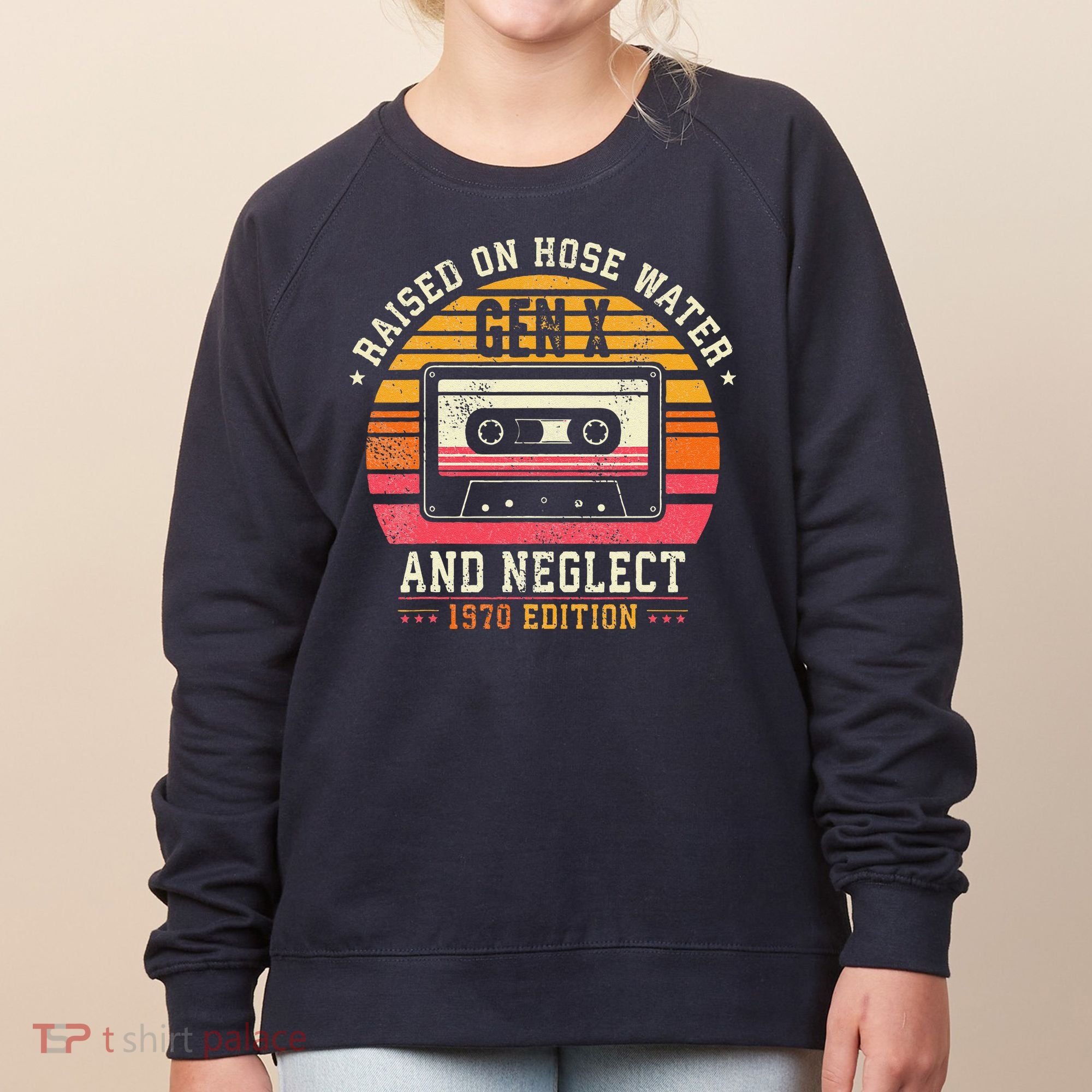 Gen X 1970 Edition Raised On Hose Water And Neglect Women's Sweatshirt