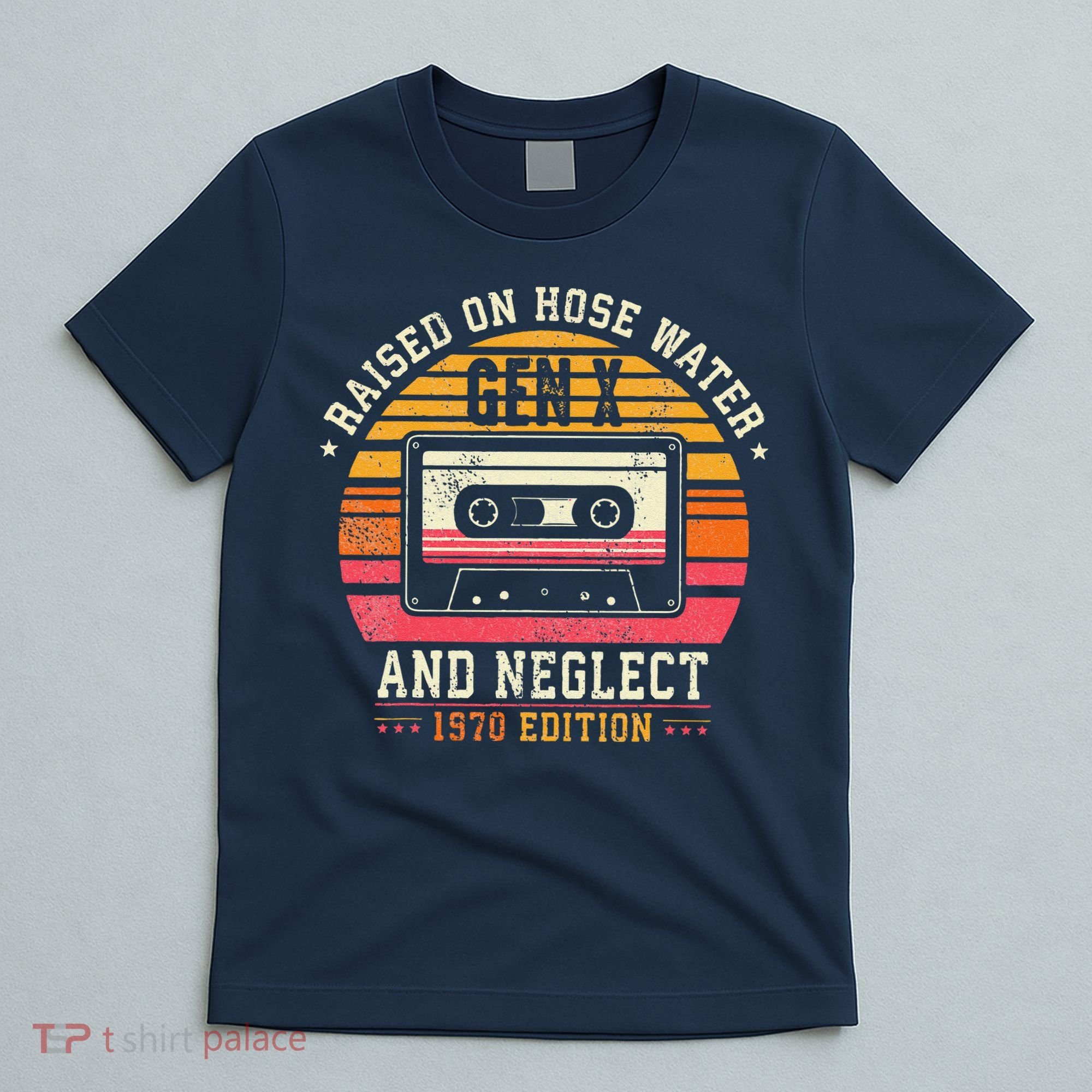 Gen X 1970 Edition Raised On Hose Water And Neglect T-Shirt