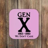 Gen X 1965 1980 We DonT Care Coaster thumb 0