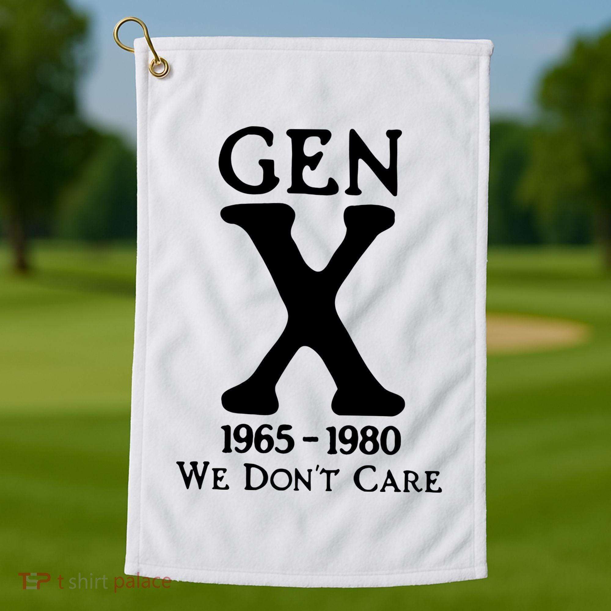 Gen X 1965 1980 We DonT Care Golf Towel