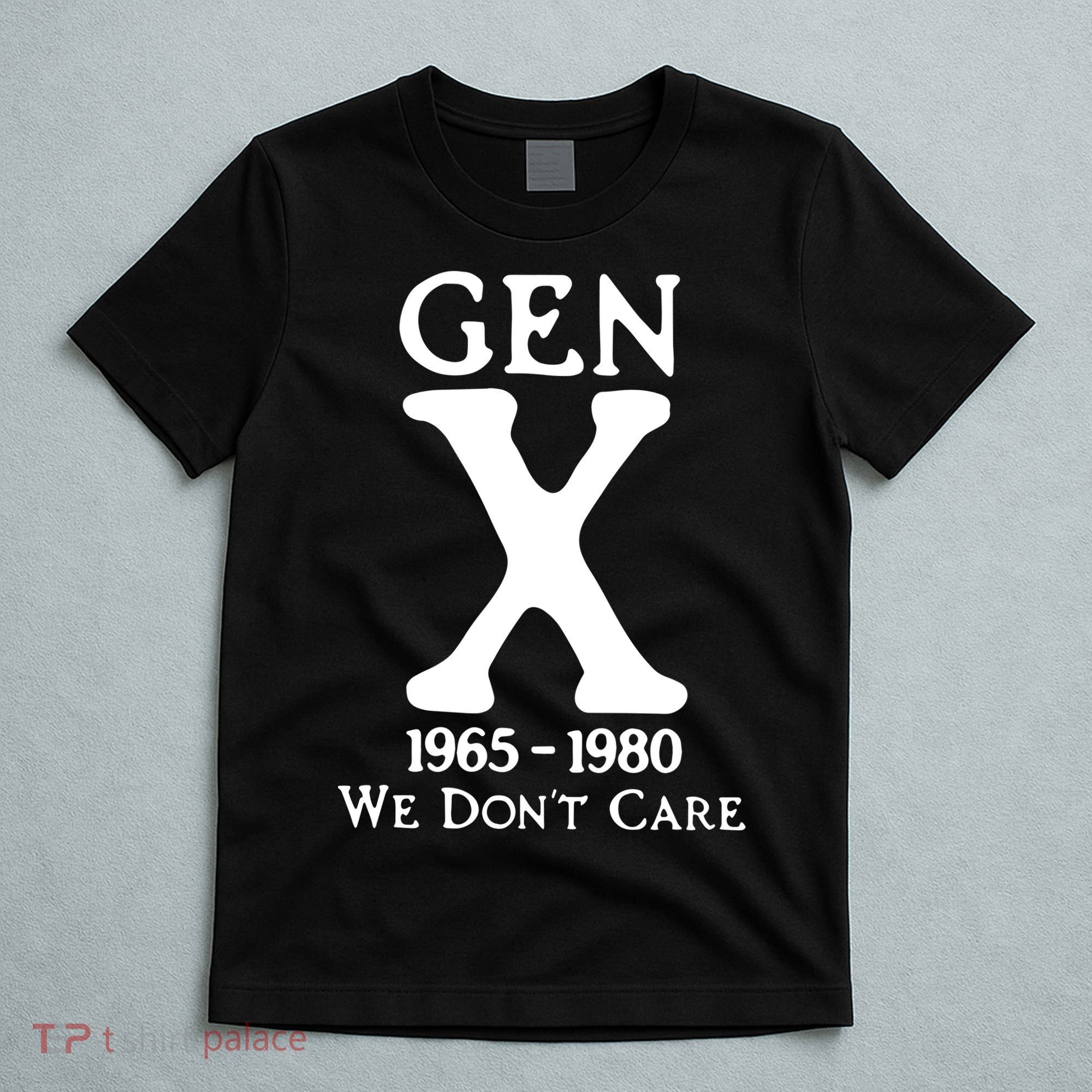 Gen X 1965 1980 We DonT Care T-Shirt