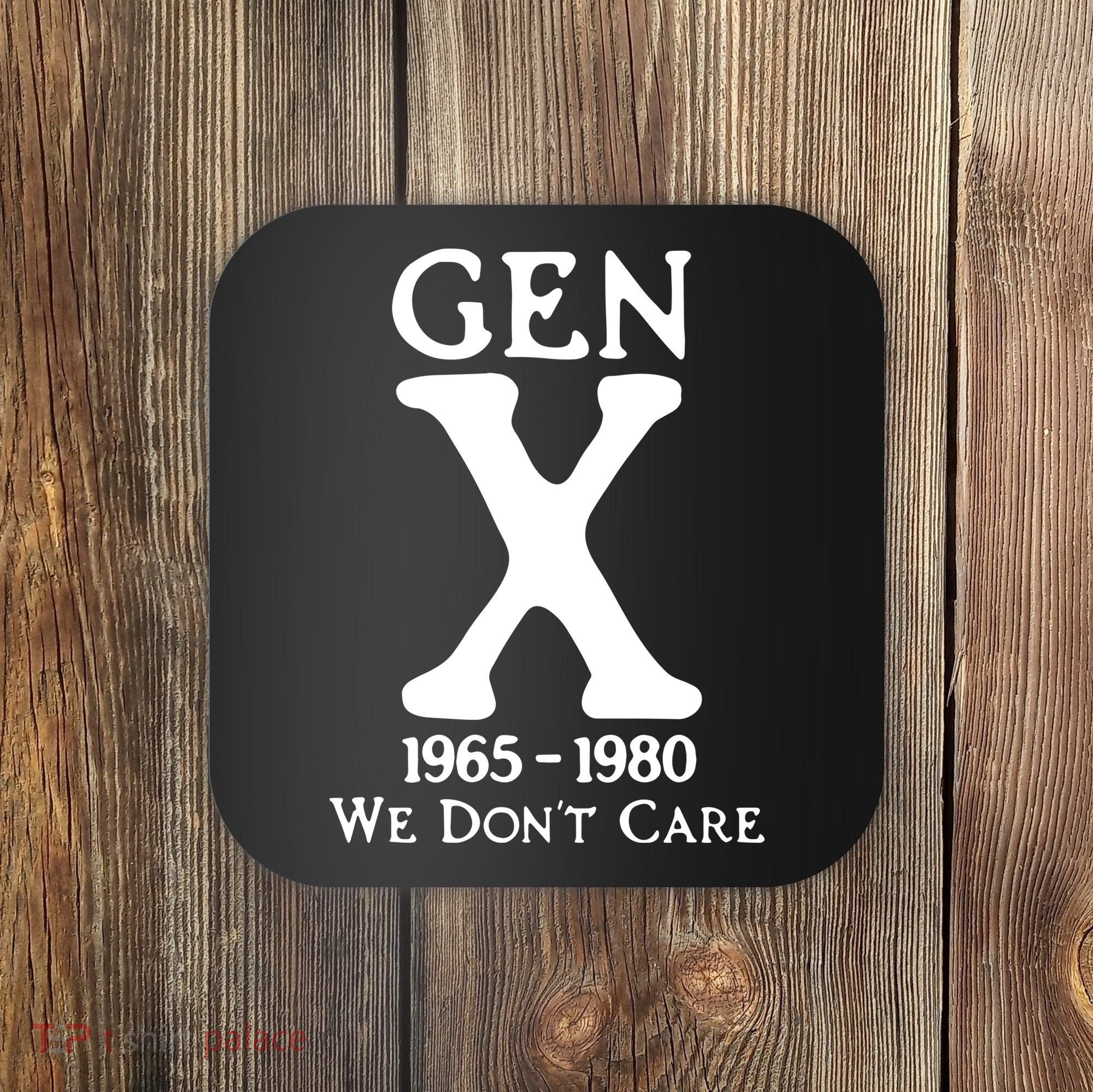 Gen X 1965 1980 We DonT Care Coaster