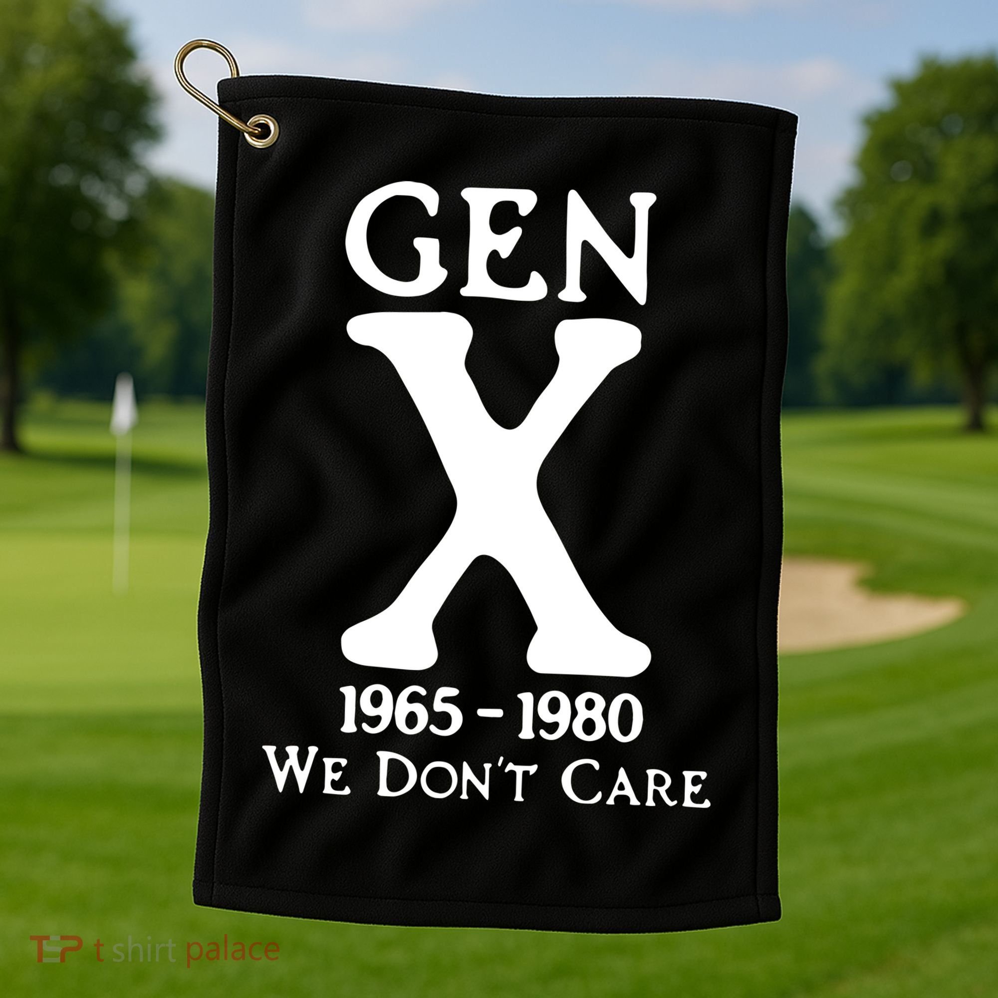 Gen X 1965 1980 We DonT Care Golf Towel