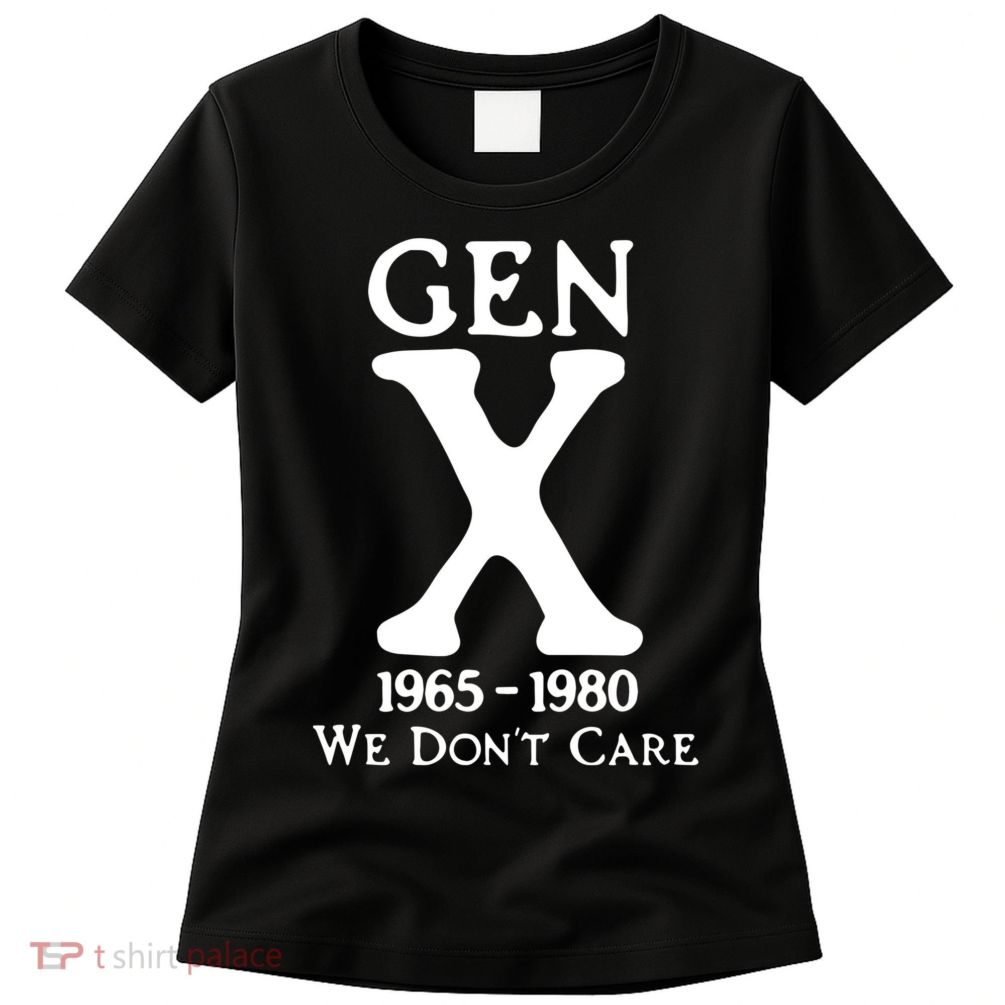 Gen X 1965 1980 We DonT Care Women's T-Shirt