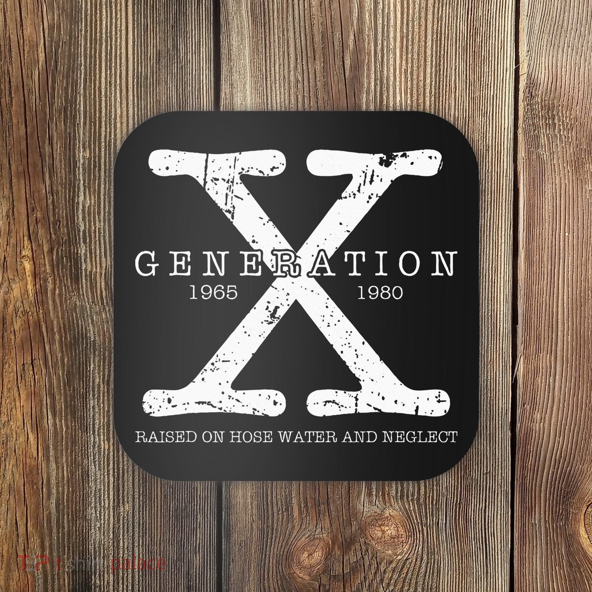Generation X 1965 1980 Raised On Hose Water And Neglect Coaster