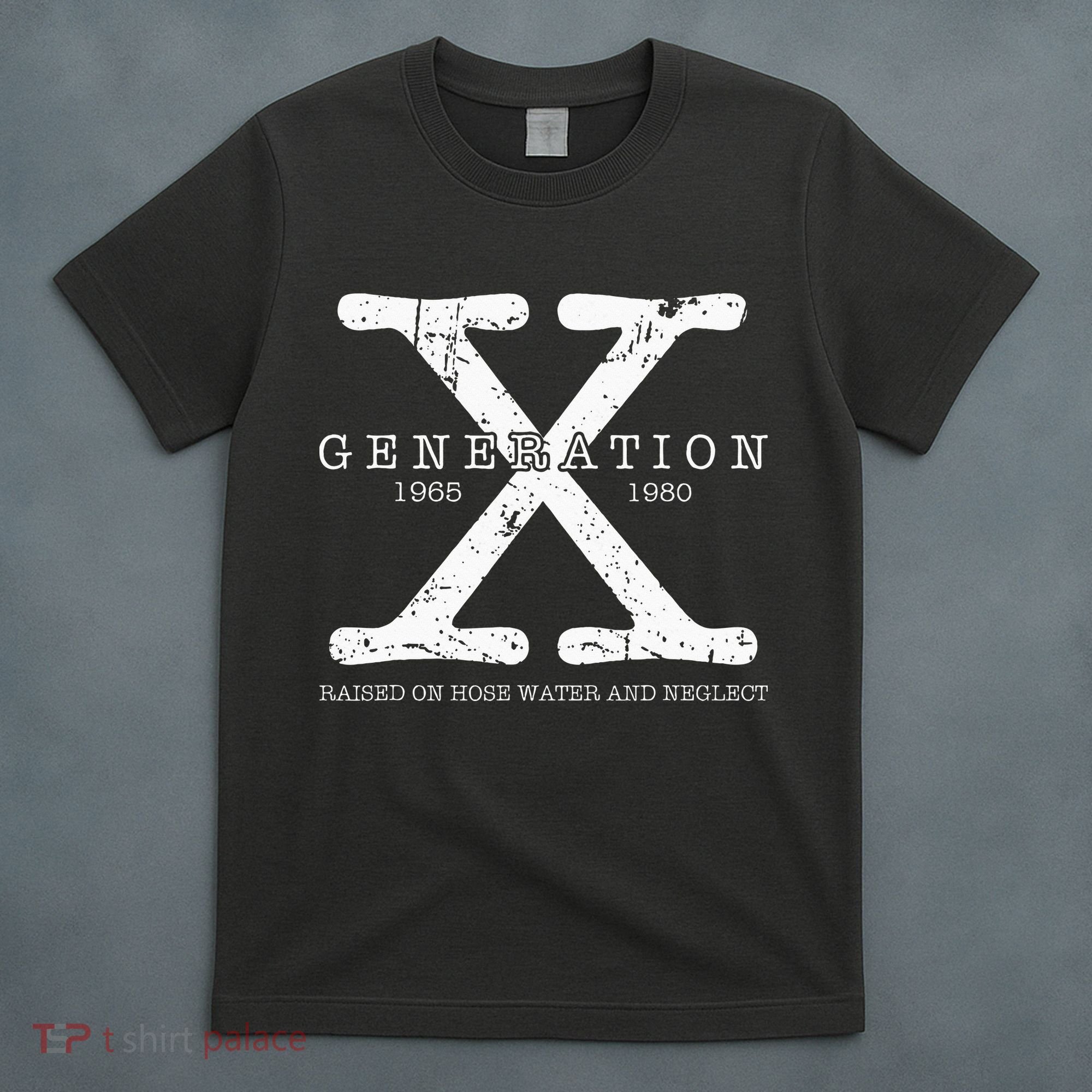 Generation X 1965 1980 Raised On Hose Water And Neglect T-Shirt