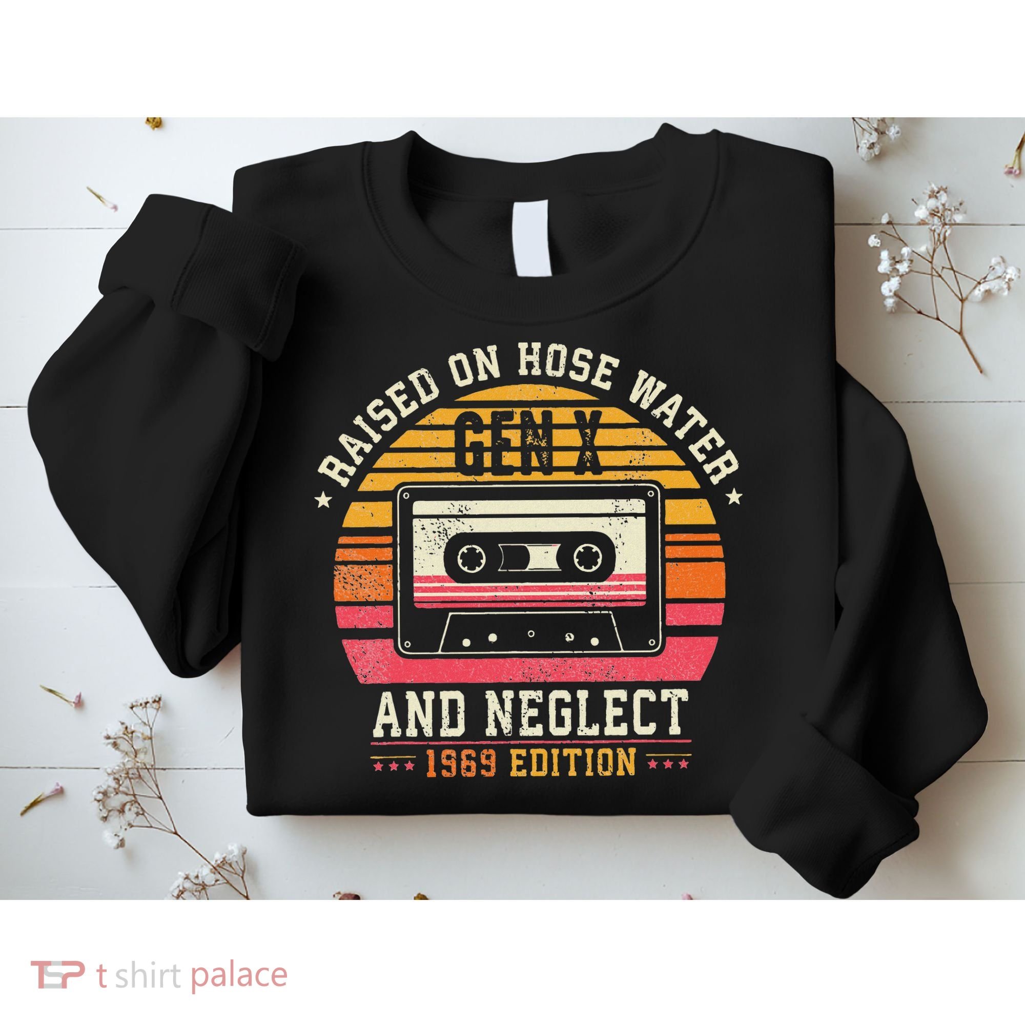 Gen X 1969 Edition Raised On Hose Water And Neglect Sweatshirt