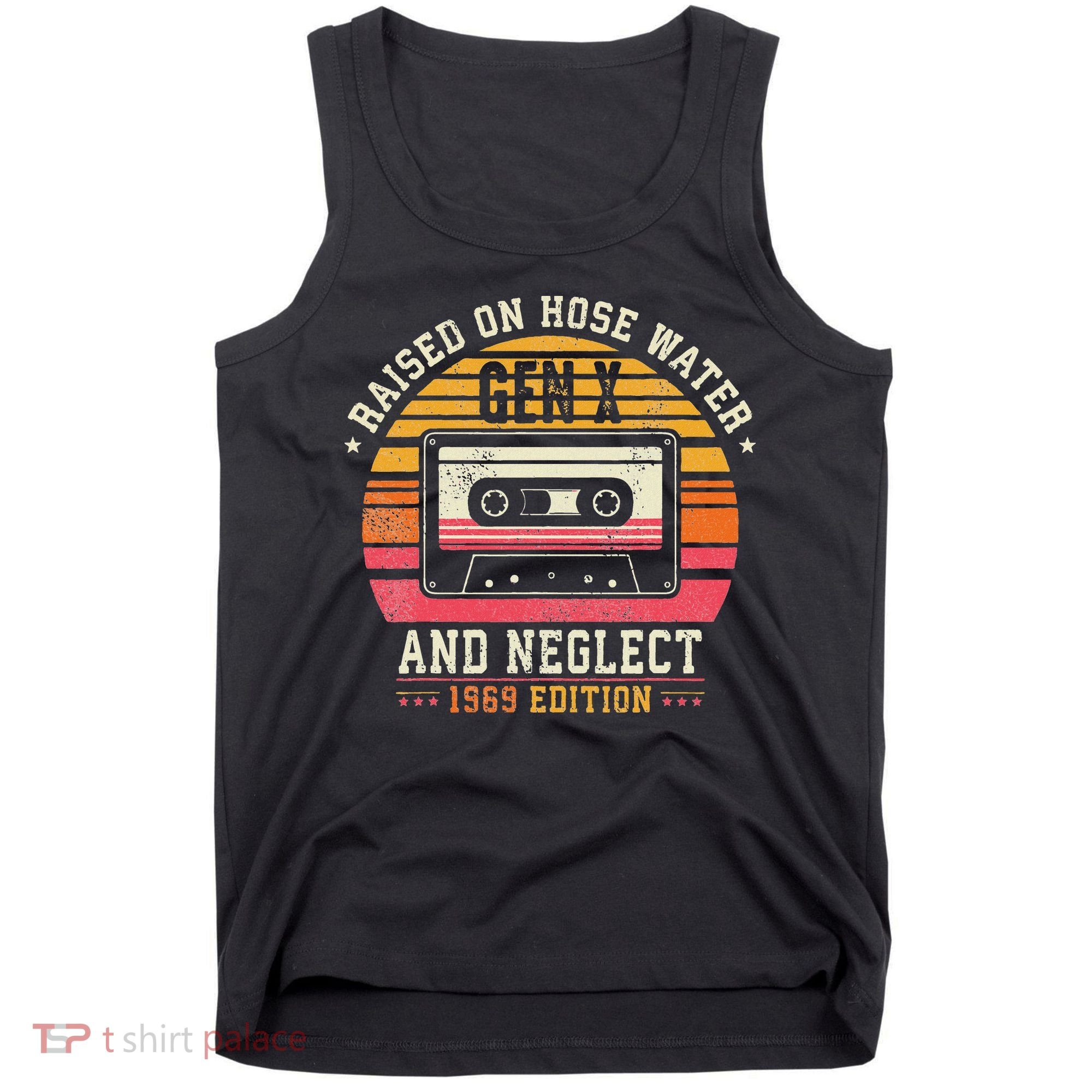 Gen X 1969 Edition Raised On Hose Water And Neglect Tank Top