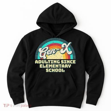 Gen X Adulting Since Elementary School Generation Xers Hoodie