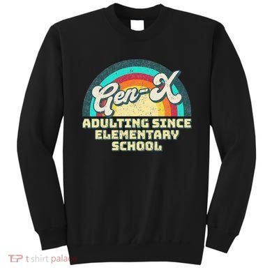 Gen X Adulting Since Elementary School Generation Xers Sweatshirt