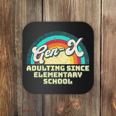 Gen X Adulting Since Elementary School Generation Xers Coaster