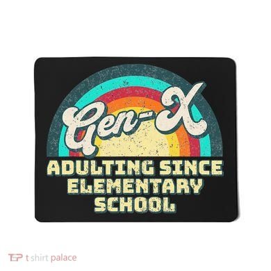 Gen X Adulting Since Elementary School Generation Xers Mousepad