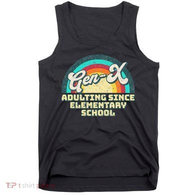 Gen X Adulting Since Elementary School Generation Xers Tank Top