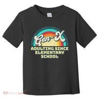 Gen X Adulting Since Elementary School Generation Xers Toddler T-Shirt thumb 0