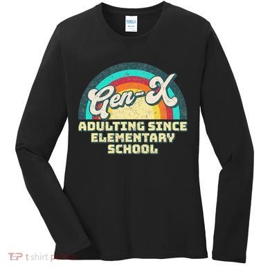Gen X Adulting Since Elementary School Generation Xers Women's Long Sleeve Shirt