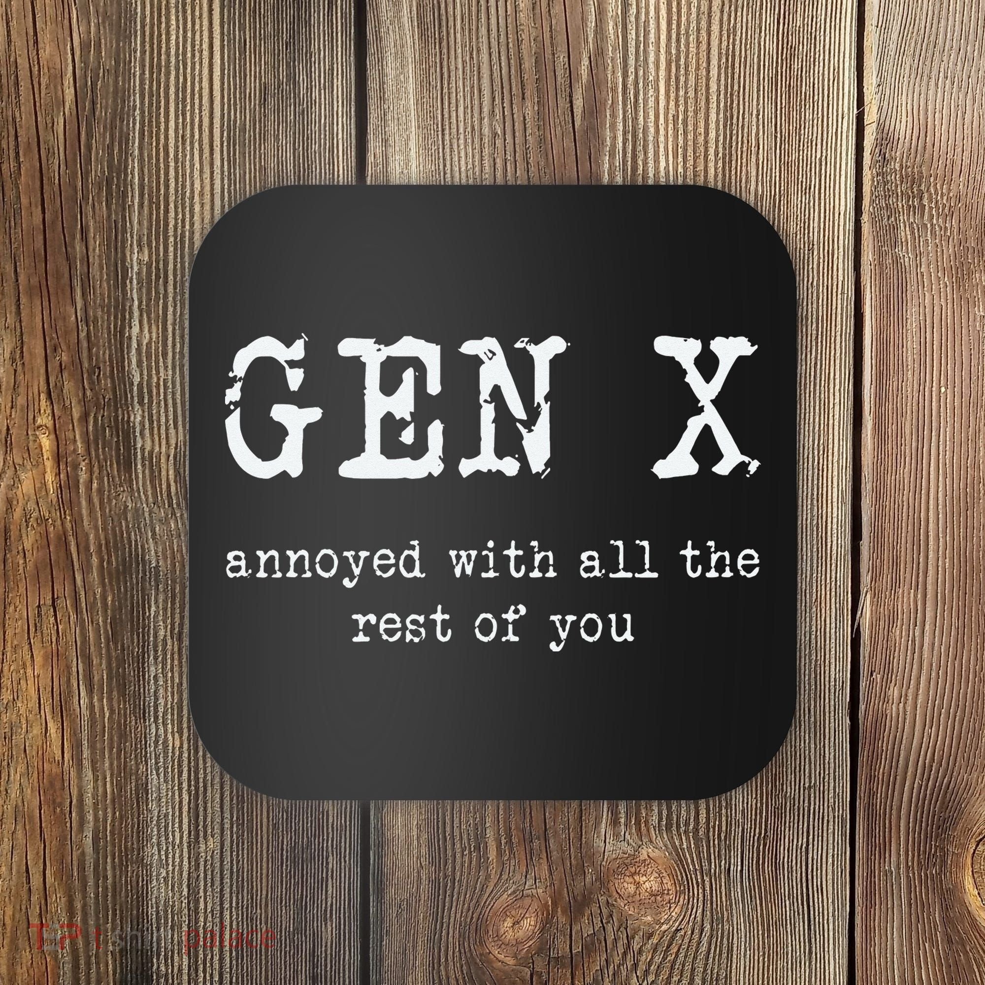 Gen X Annoyed With All The Rest Of You Coaster