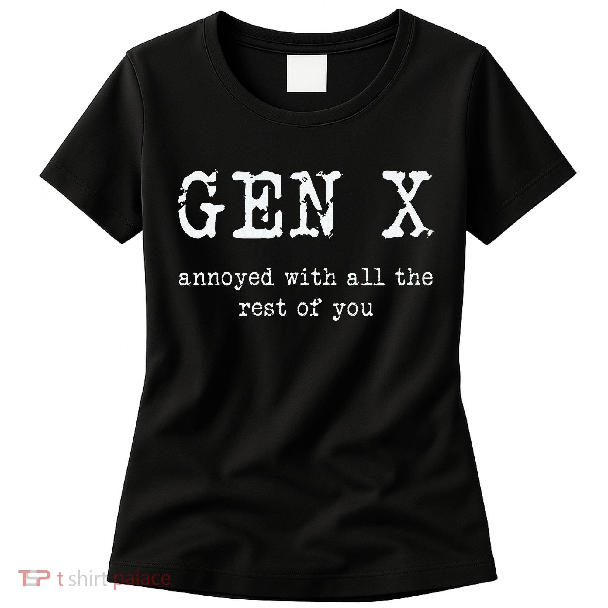 Gen X Annoyed With All The Rest Of You Women's T-Shirt