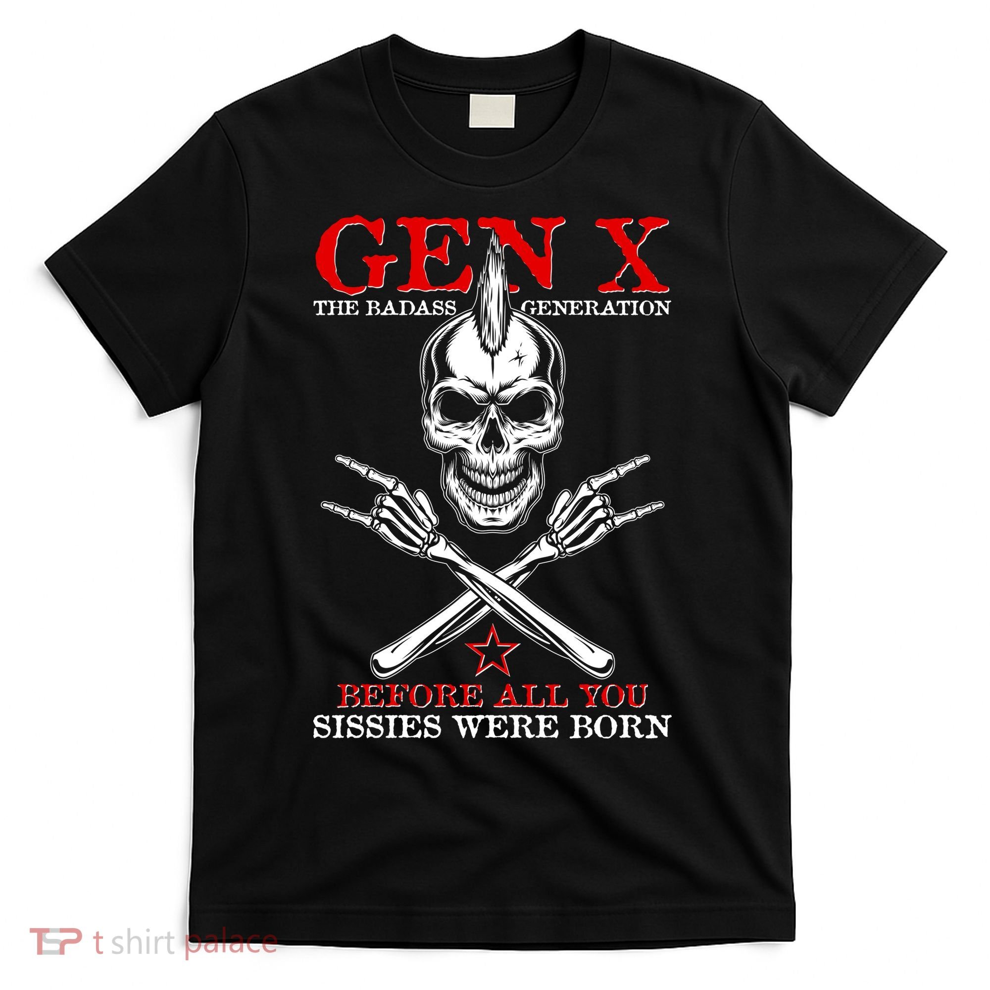 Generation X Before All You Sissie Were Born Rock On Skull T-Shirt