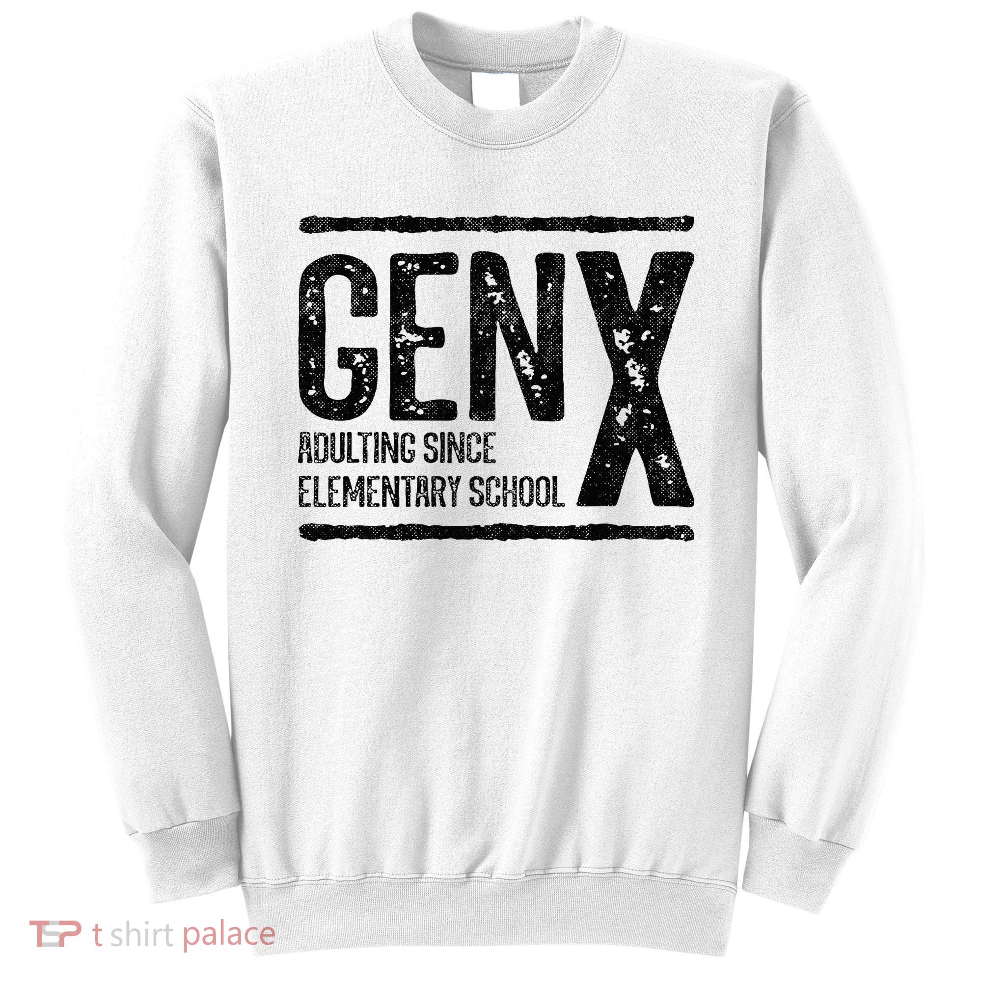 Generation X Gen X Adulting Since Elementary School Sweatshirt