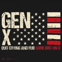 Gen X Quit Crying And Rub Some Dirt On It Ornament thumb 1