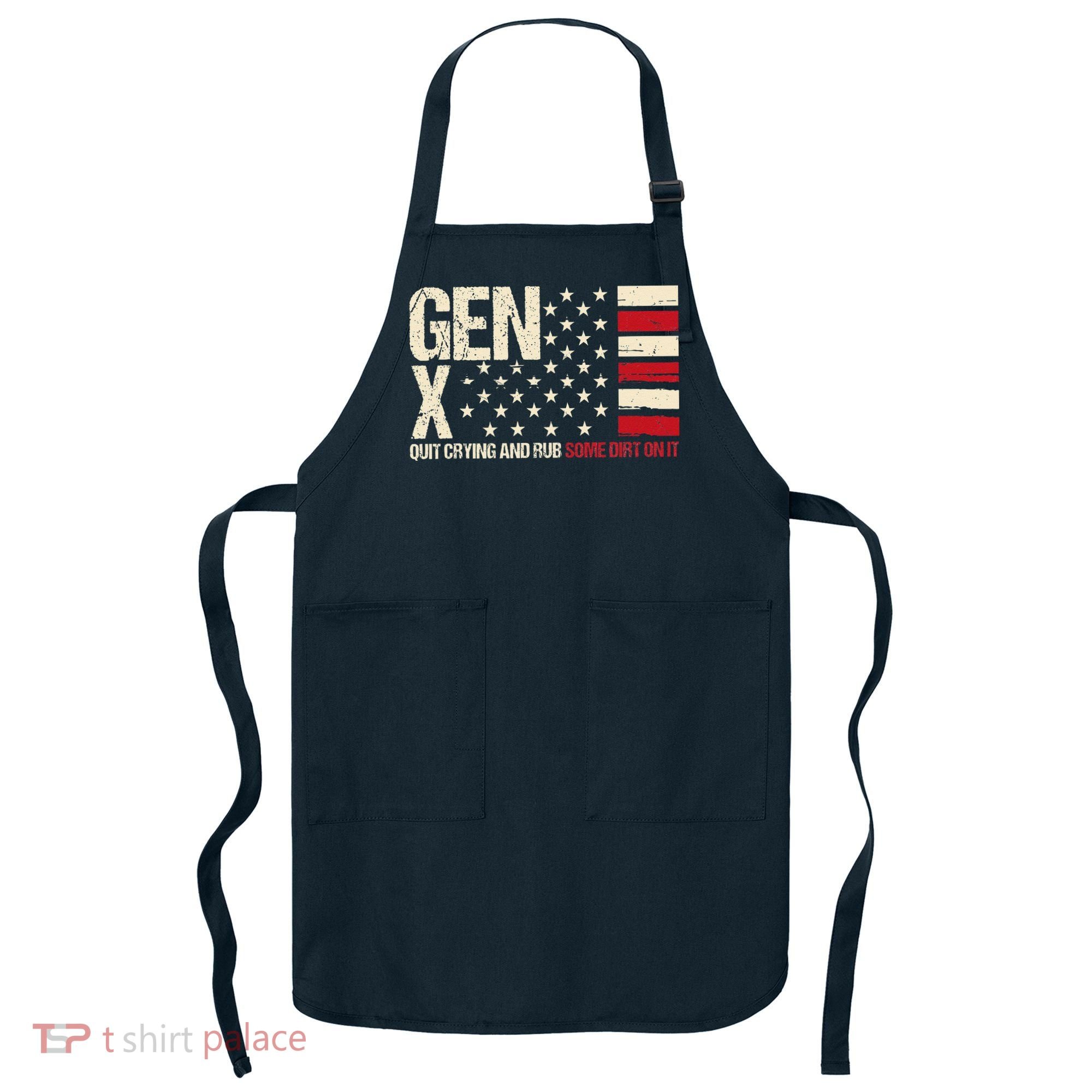 Gen X Quit Crying And Rub Some Dirt On It Apron