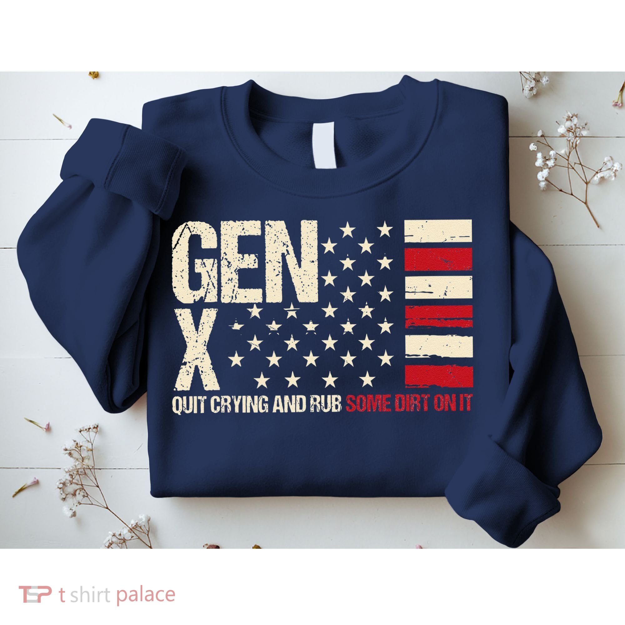 Gen X Quit Crying And Rub Some Dirt On It Sweatshirt