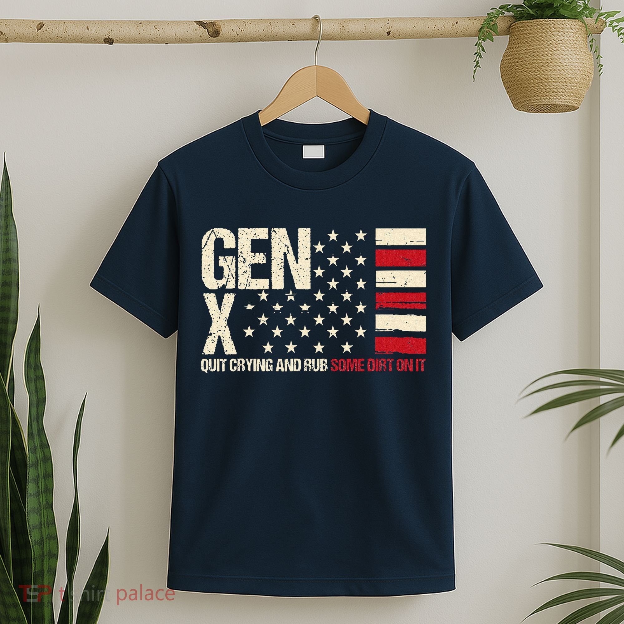 Gen X Quit Crying And Rub Some Dirt On It T-Shirt