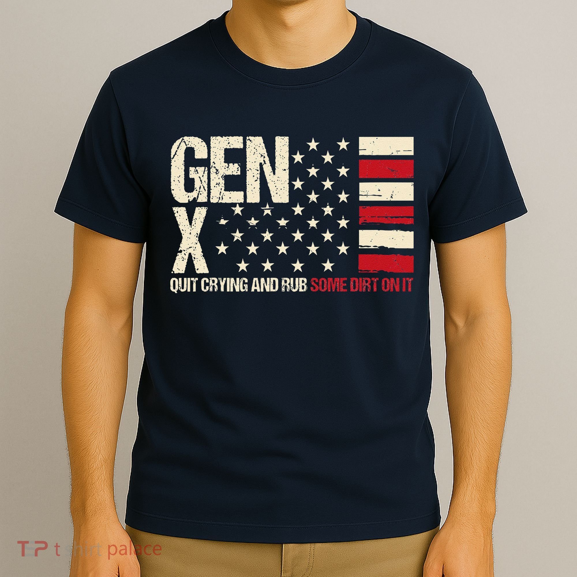 Gen X Quit Crying And Rub Some Dirt On It T-Shirt