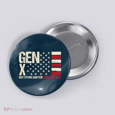 Gen X Quit Crying And Rub Some Dirt On It Button