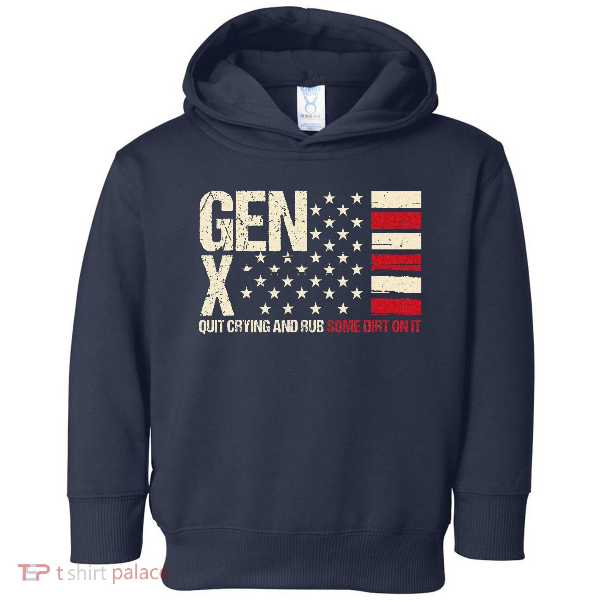 Gen X Quit Crying And Rub Some Dirt On It Toddler Hoodie