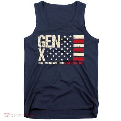 Gen X Quit Crying And Rub Some Dirt On It Tank Top