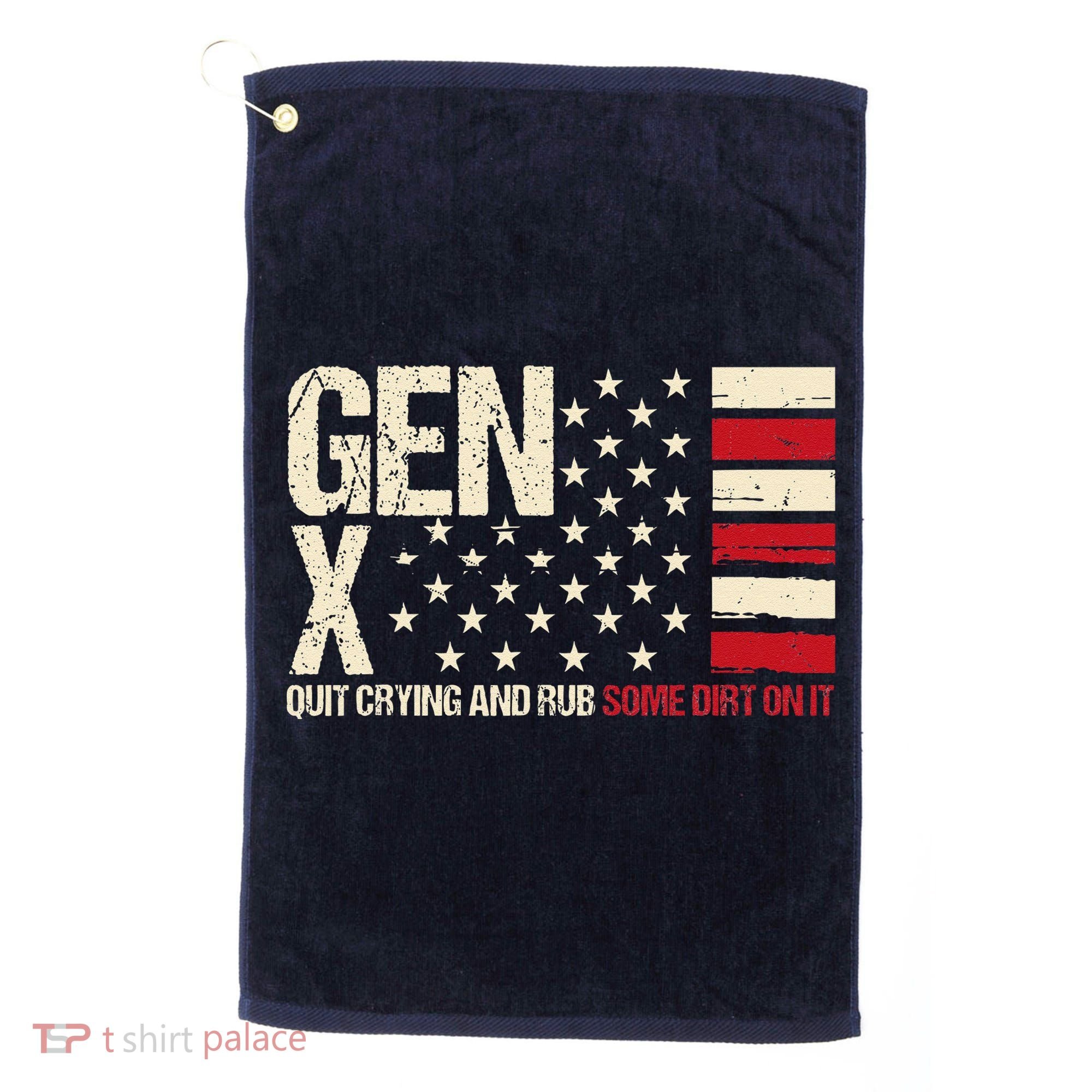 Gen X Quit Crying And Rub Some Dirt On It Golf Towel