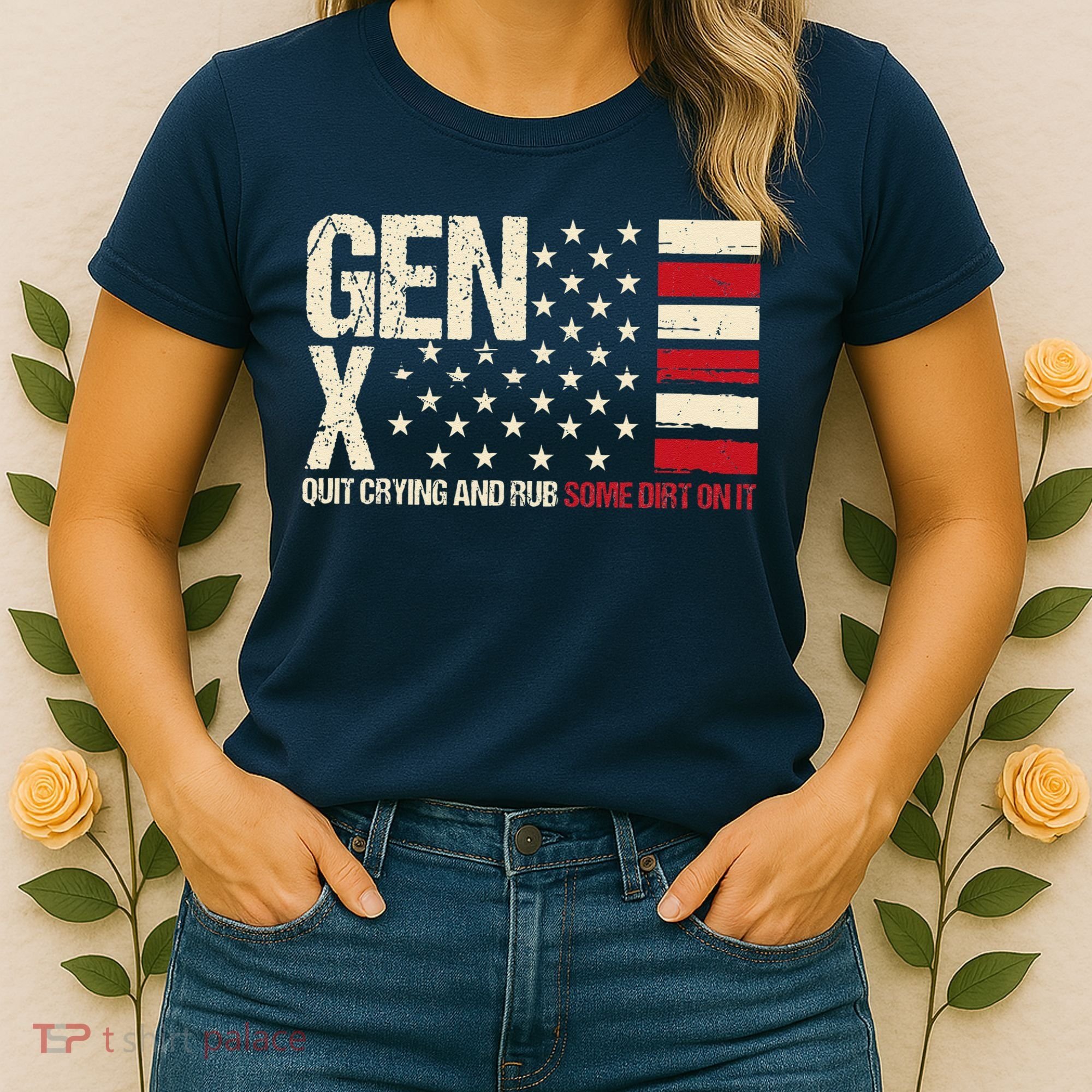 Gen X Quit Crying And Rub Some Dirt On It Women's T-Shirt