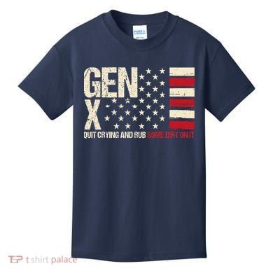 Gen X Quit Crying And Rub Some Dirt On It Kids T-Shirt