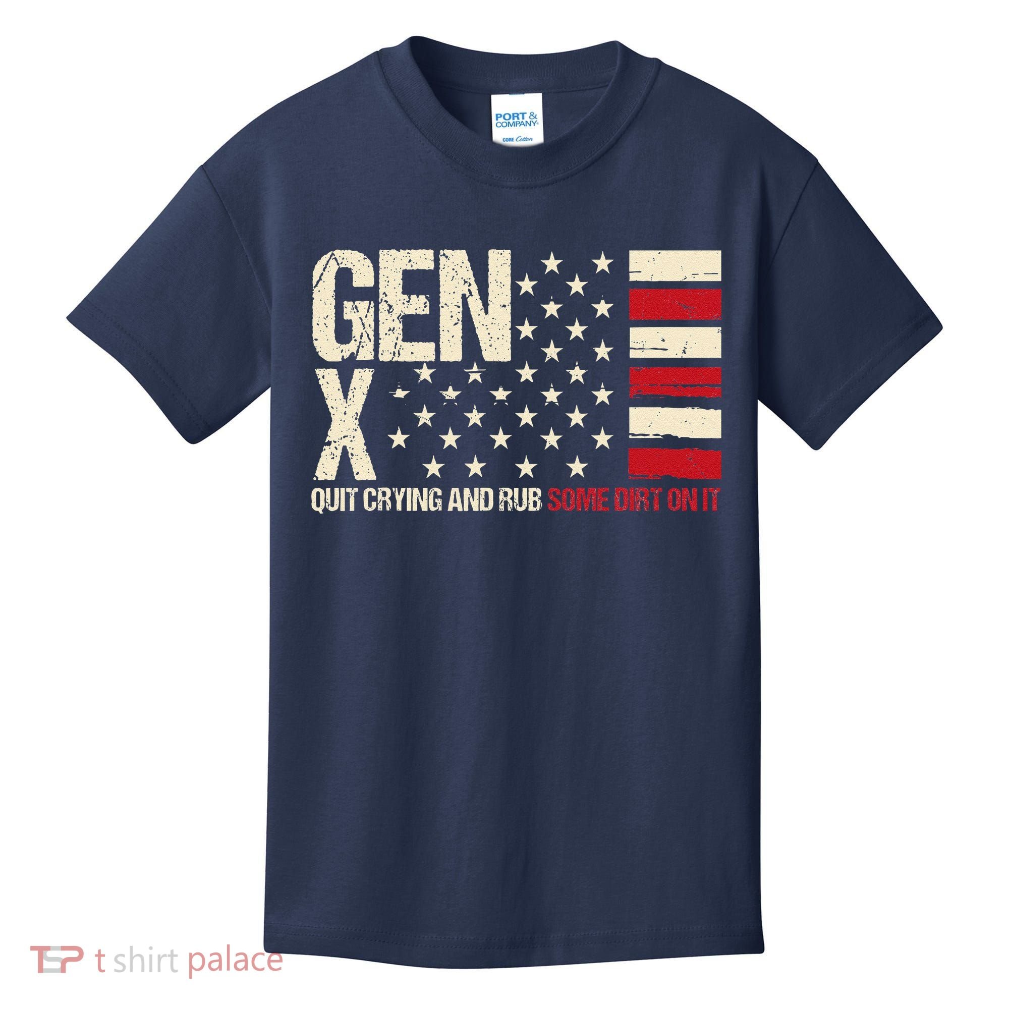 Gen X Quit Crying And Rub Some Dirt On It Kids T-Shirt
