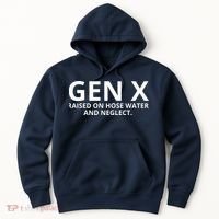 Gen X Raised On Hose Water And Neglect Hoodie thumb 0