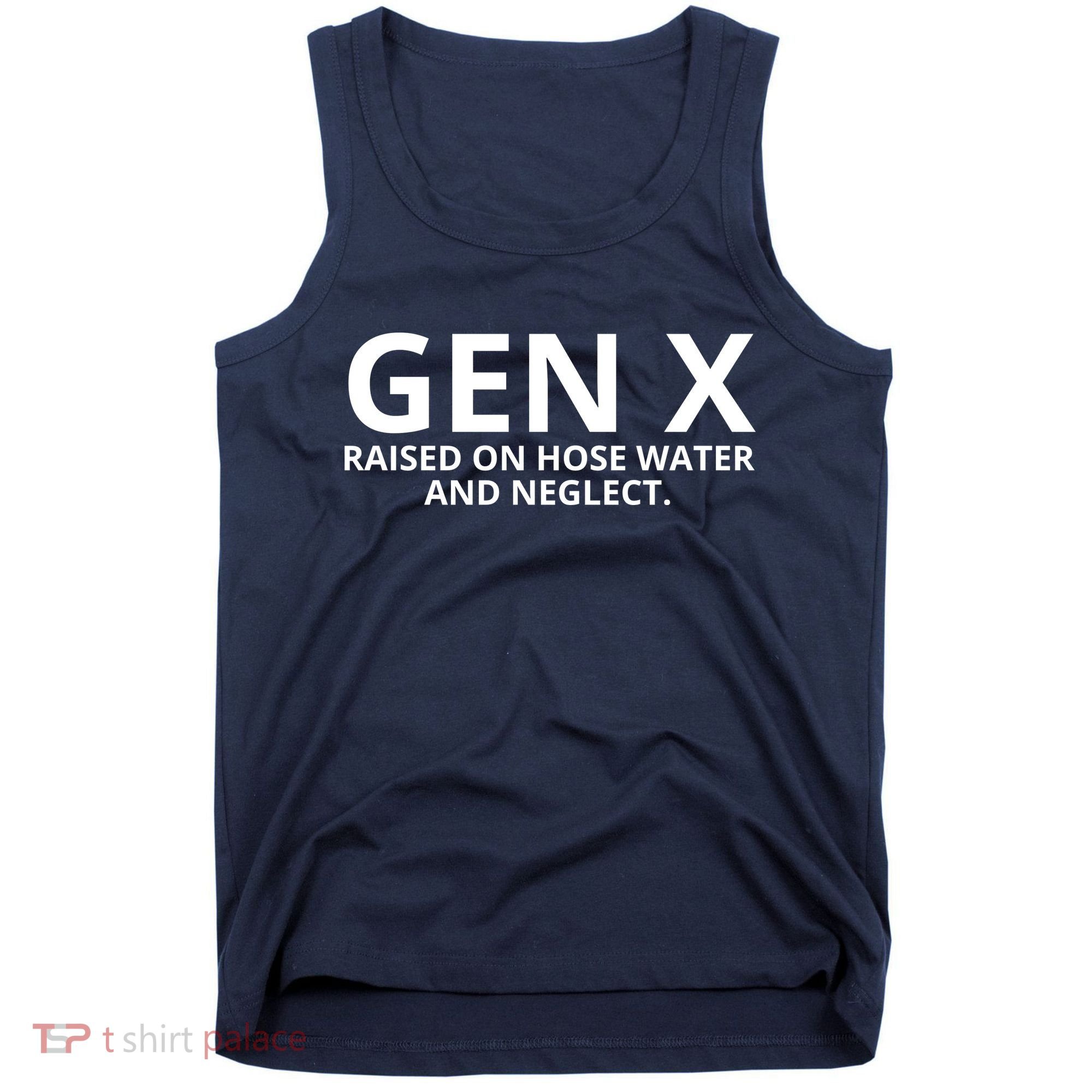 Gen X Raised On Hose Water And Neglect Tank Top