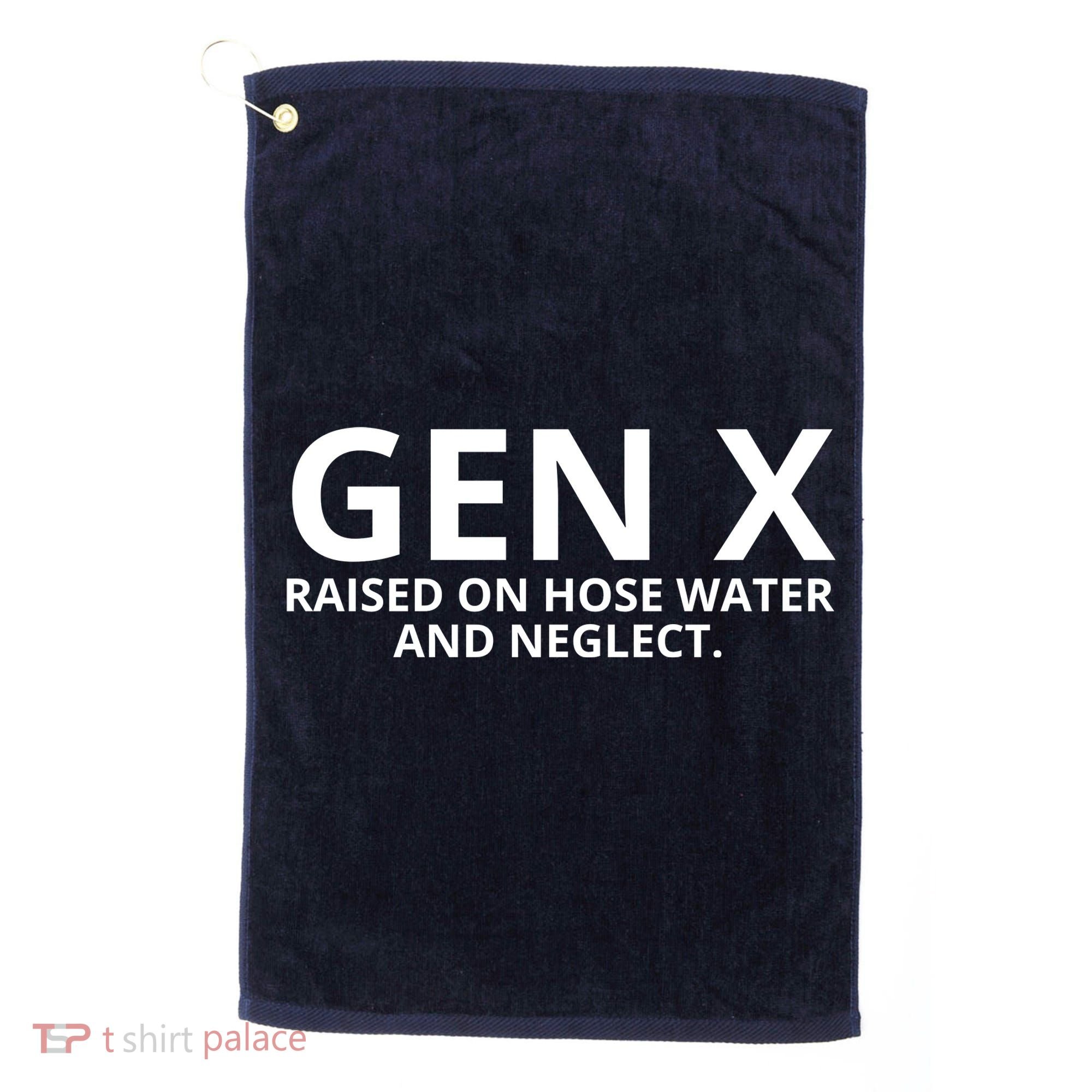 Gen X Raised On Hose Water And Neglect Golf Towel