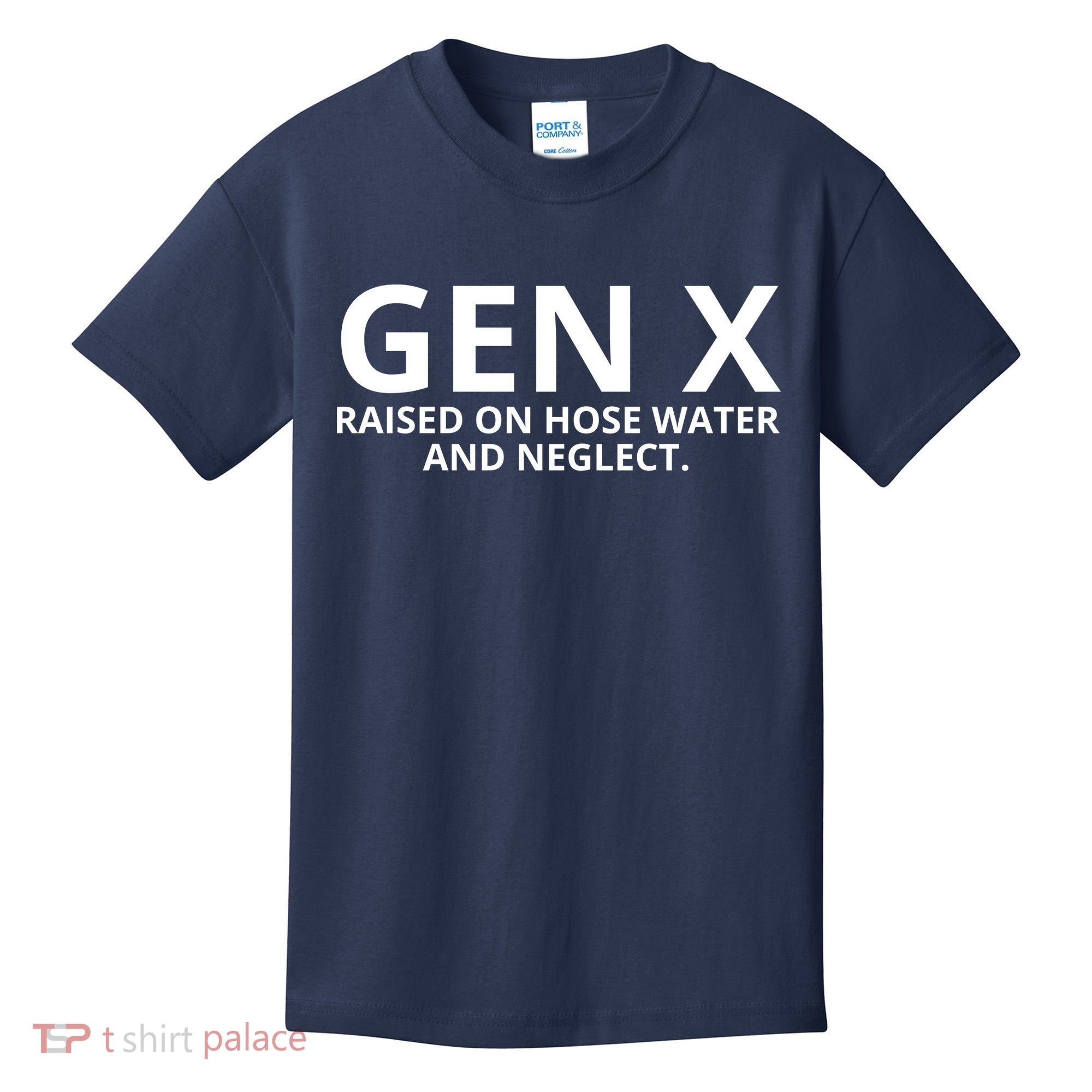 Gen X Raised On Hose Water And Neglect Kids T-Shirt