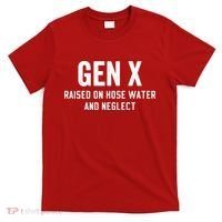 Gen X Raised On Hose Water And Neglect Humor Generation X T-Shirt thumb 0