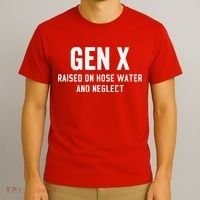 Gen X Raised On Hose Water And Neglect Humor Generation X T-Shirt thumb 3