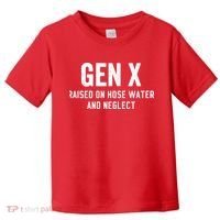 Gen X Raised On Hose Water And Neglect Humor Generation X Toddler T-Shirt thumb 0