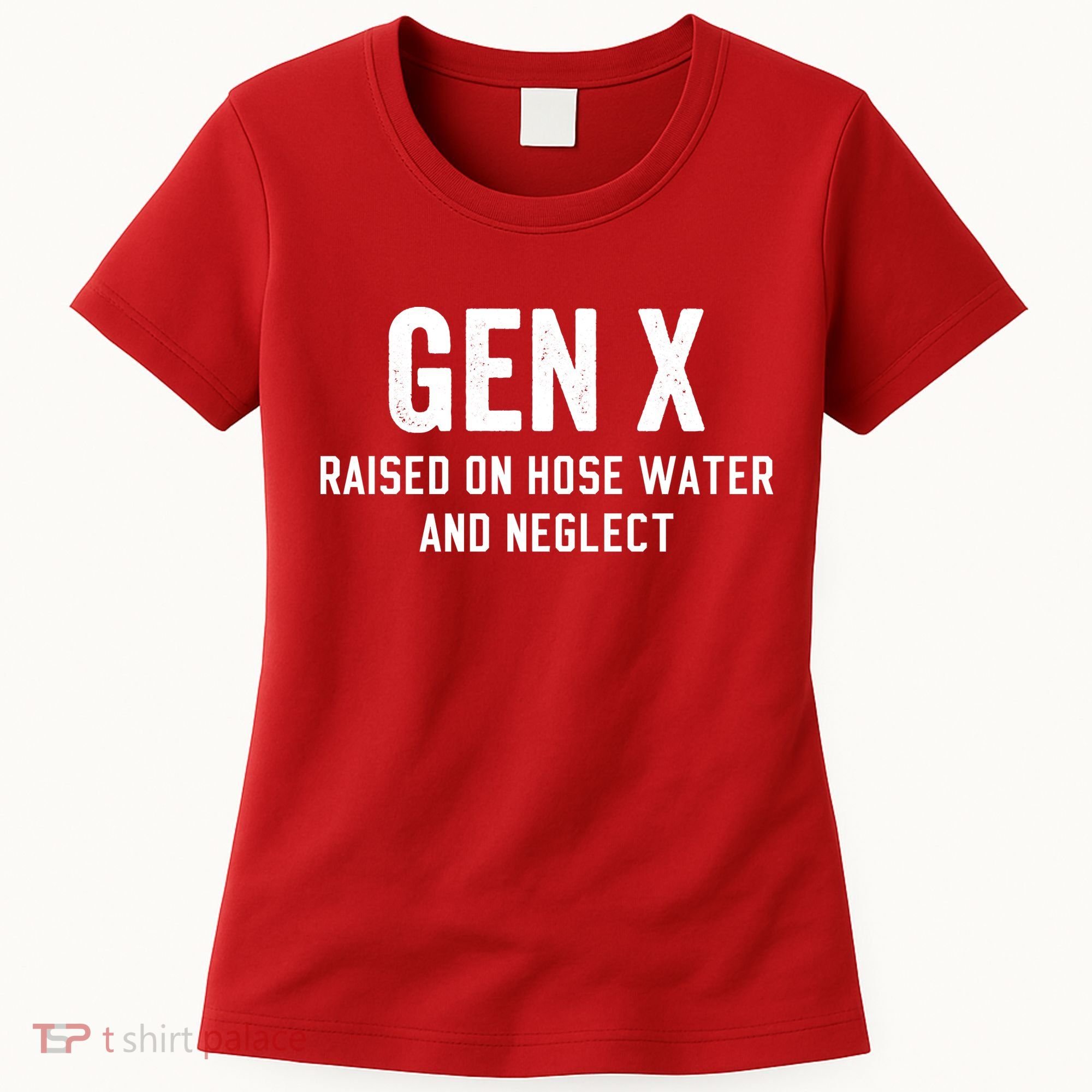 Gen X Raised On Hose Water And Neglect Humor Generation X Women's T-Shirt