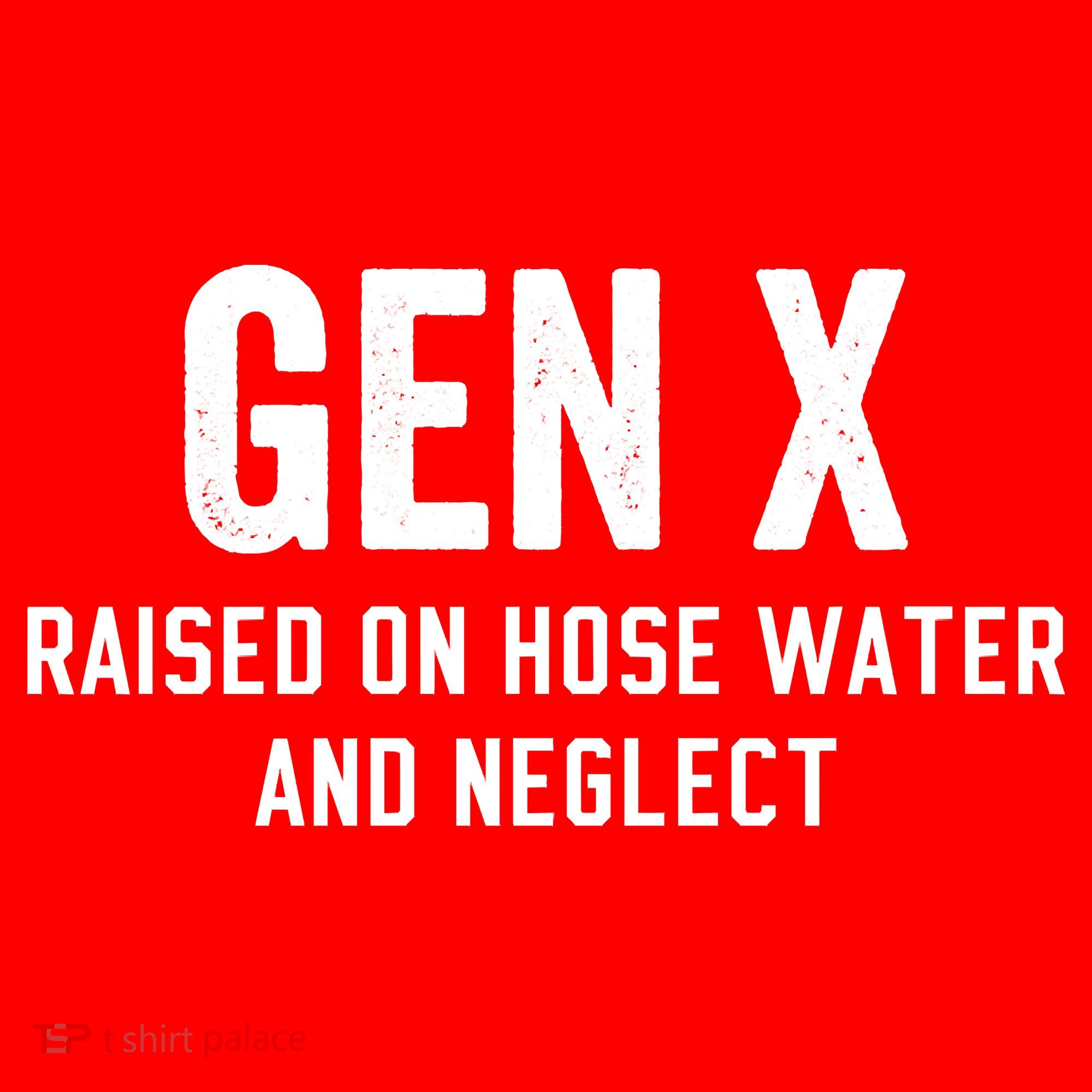 Gen X Raised On Hose Water And Neglect Humor Generation X Women's T-Shirt