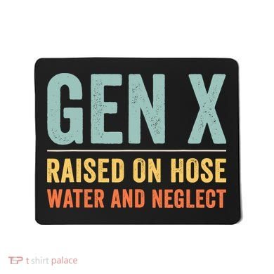 Gen X Raised On Hose Water And Neglect Retro Generation X Mousepad