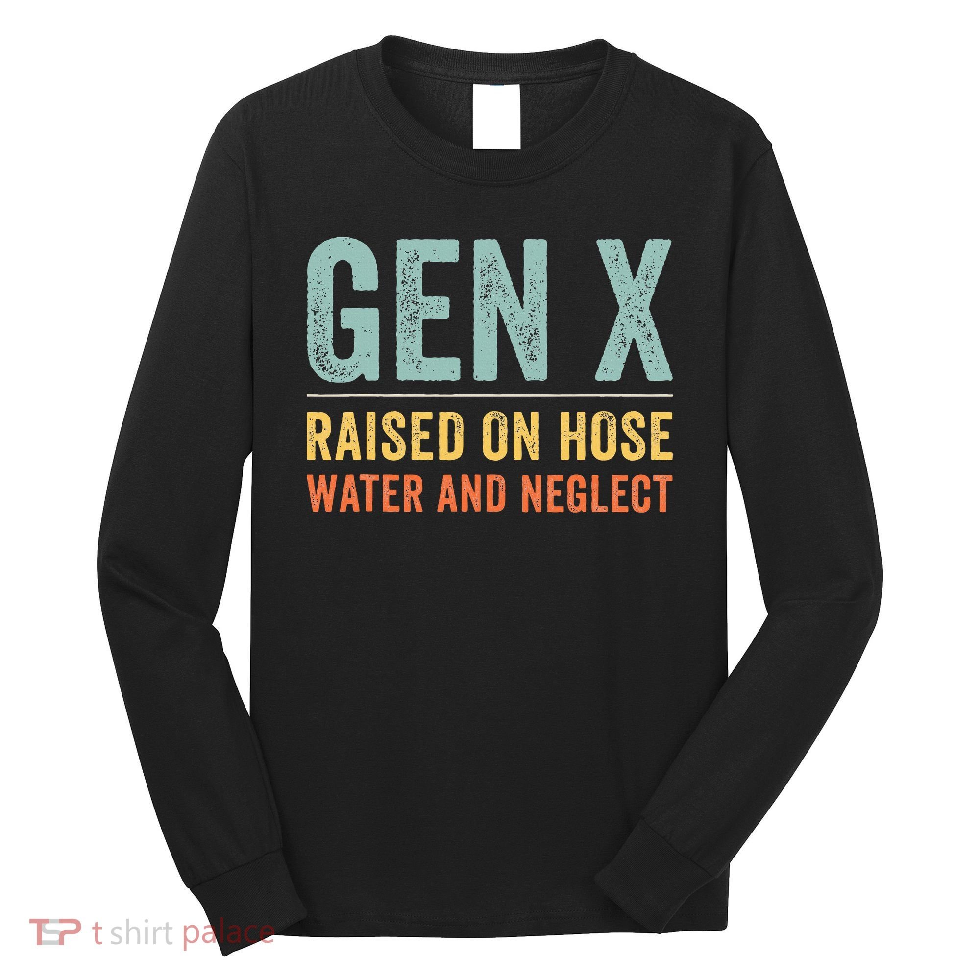GEN X raised on hose water and neglect Retro Generation X Long Sleeve Shirt