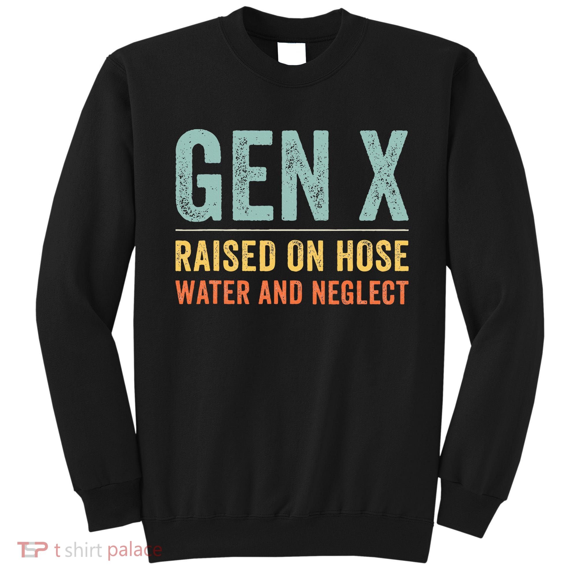GEN X raised on hose water and neglect Retro Generation X Sweatshirt