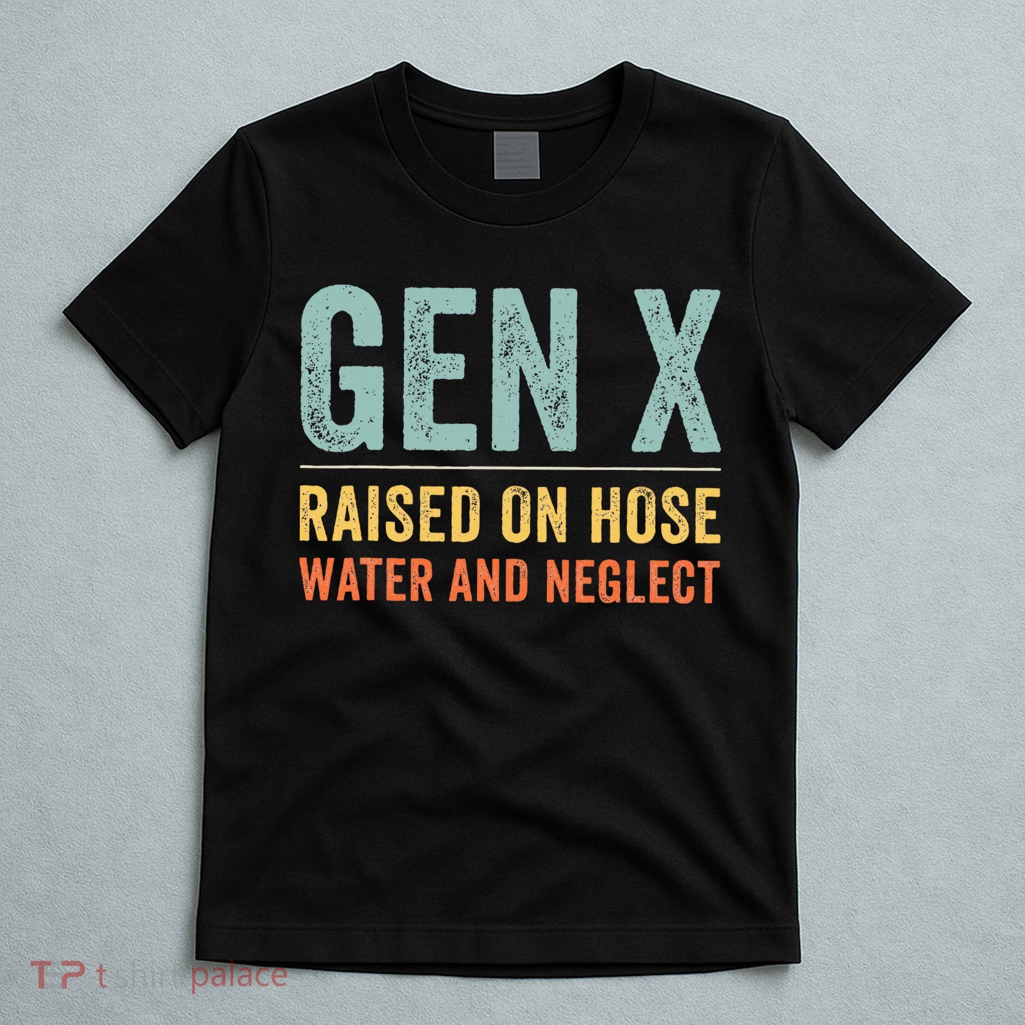 GEN X raised on hose water and neglect Retro Generation X T-Shirt