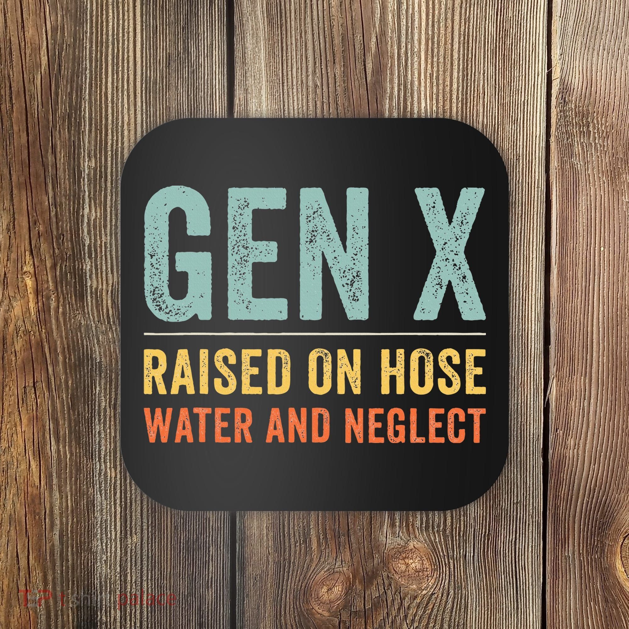 GEN X raised on hose water and neglect Retro Generation X Coaster